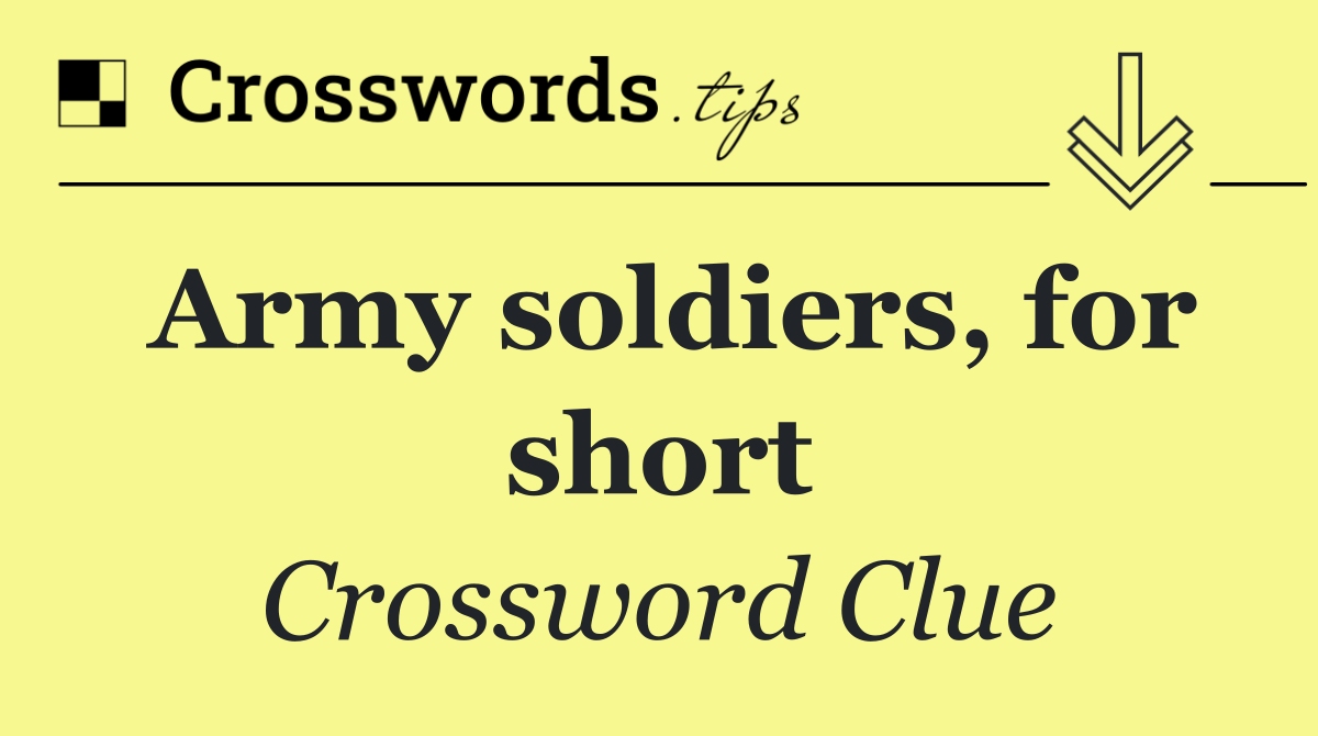 Army soldiers, for short
