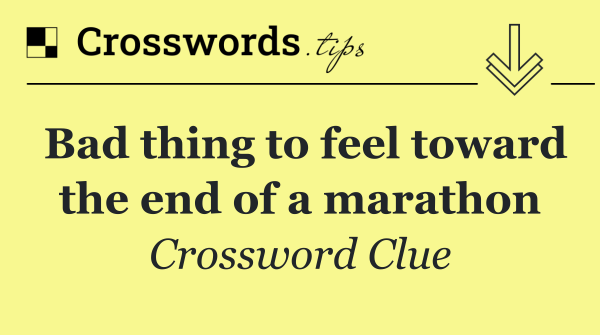 Bad thing to feel toward the end of a marathon