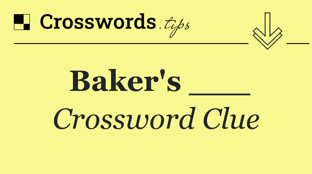 Baker's ___
