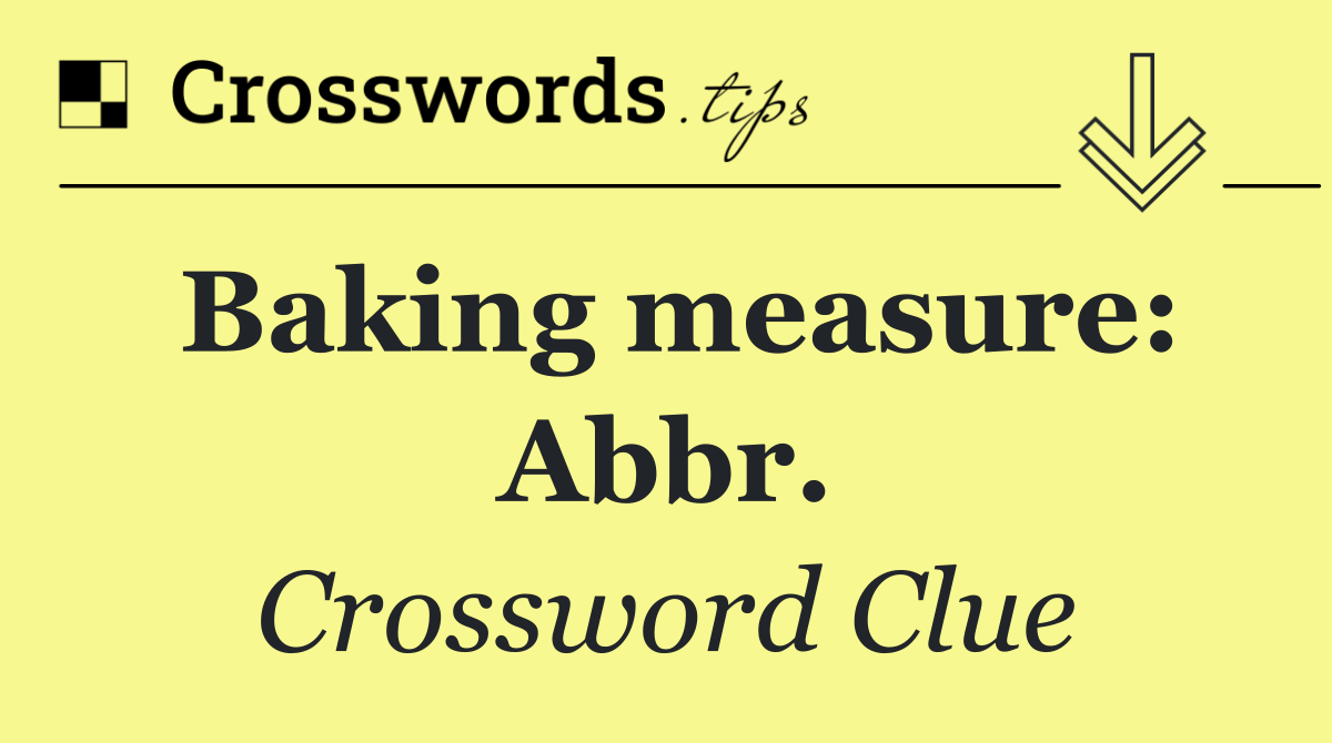 Baking measure: Abbr.