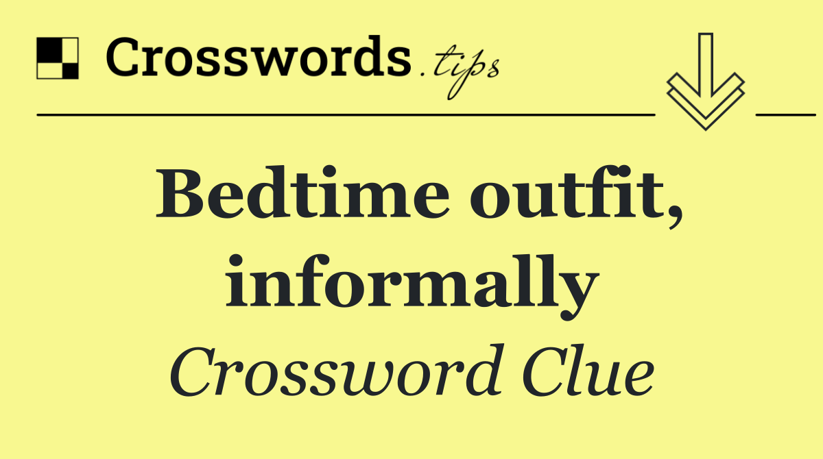 Bedtime outfit, informally
