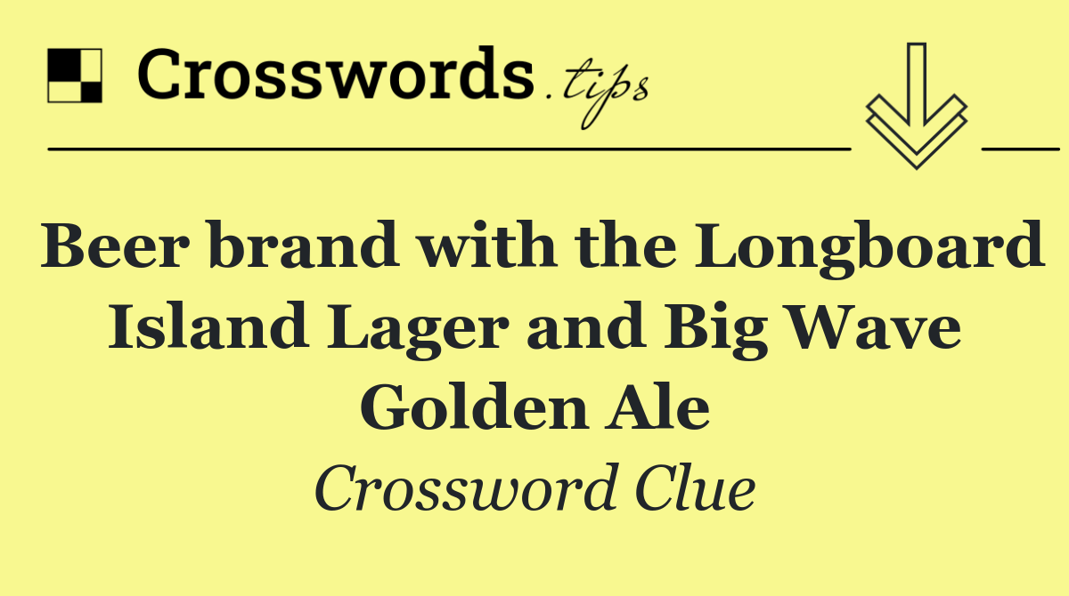 Beer brand with the Longboard Island Lager and Big Wave Golden Ale