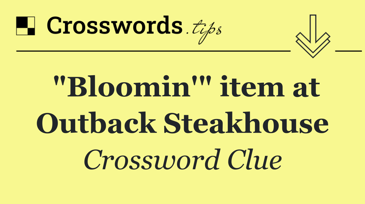 "Bloomin'" item at Outback Steakhouse