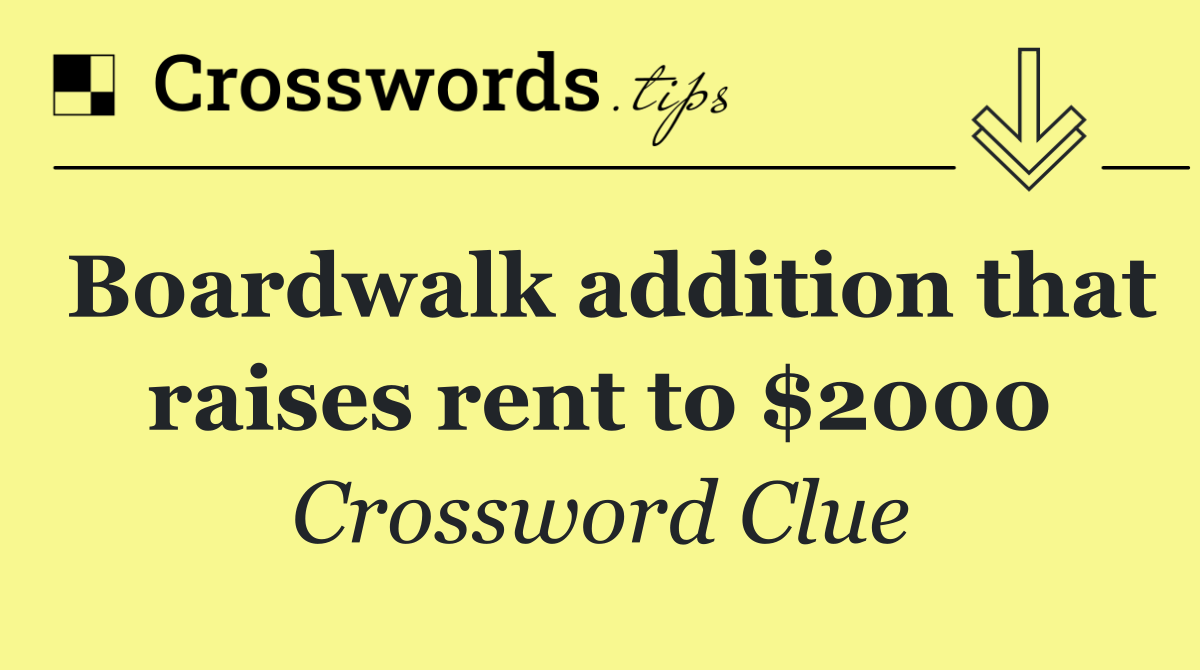 Boardwalk addition that raises rent to $2000