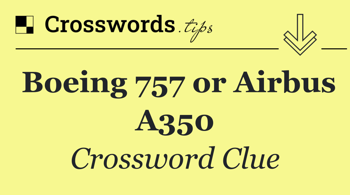 Boeing 757 or Airbus A350