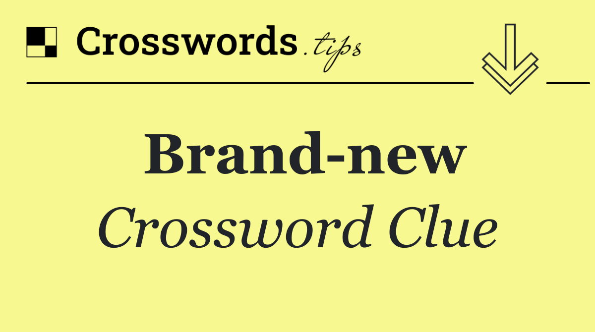 Brand new