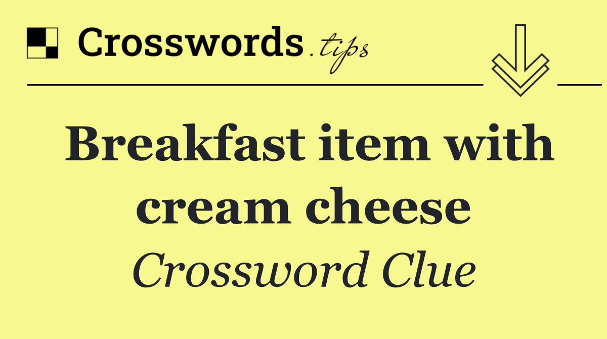 Breakfast item with cream cheese