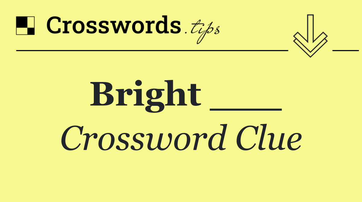 Bright ___