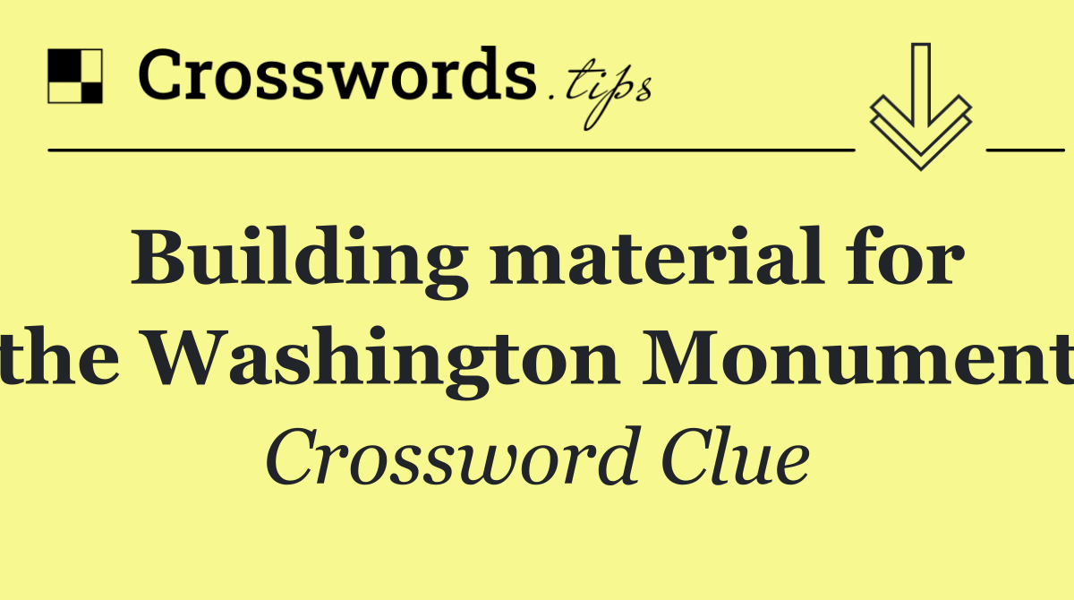 Building material for the Washington Monument