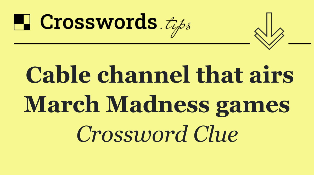 Cable channel that airs March Madness games