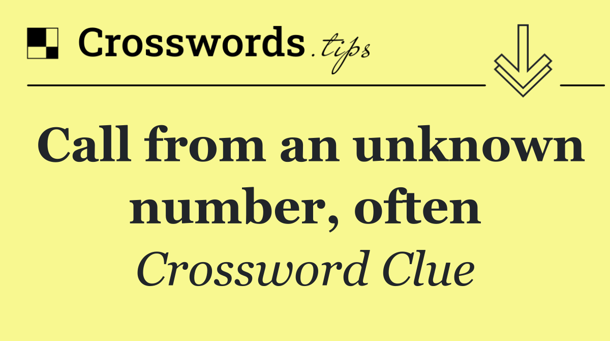 Call from an unknown number, often