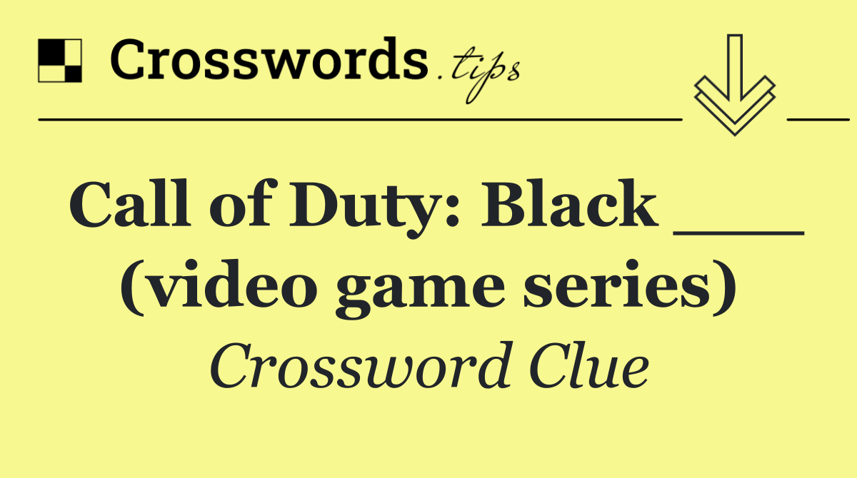 Call of Duty: Black ___ (video game series)