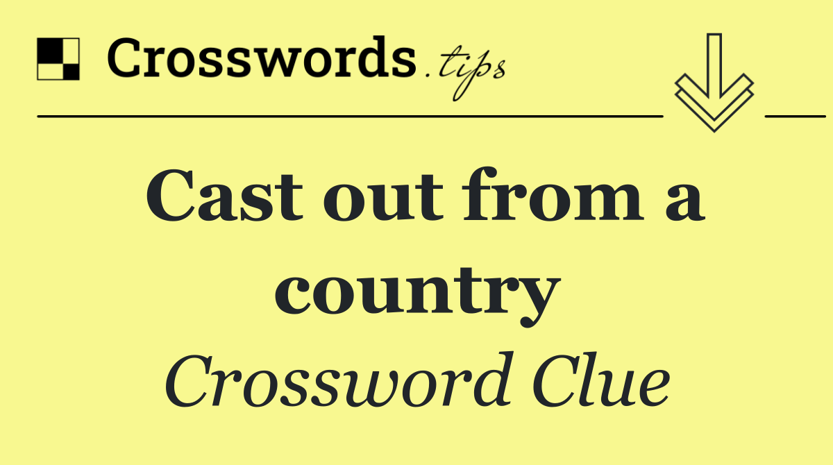Cast out from a country