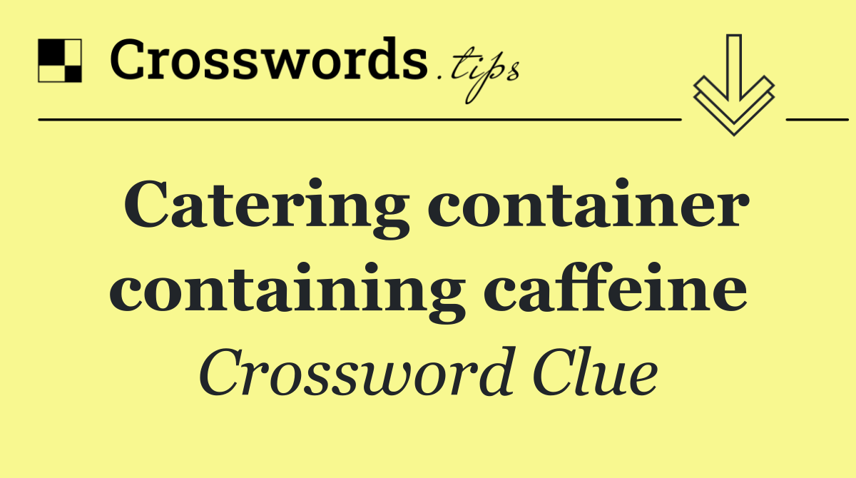 Catering container containing caffeine