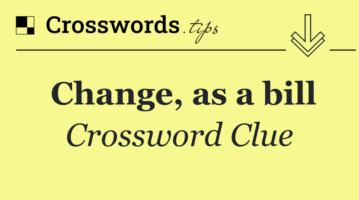 Change, as a bill