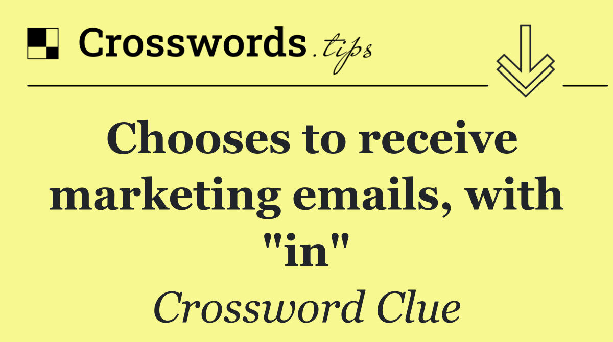 Chooses to receive marketing emails, with "in"