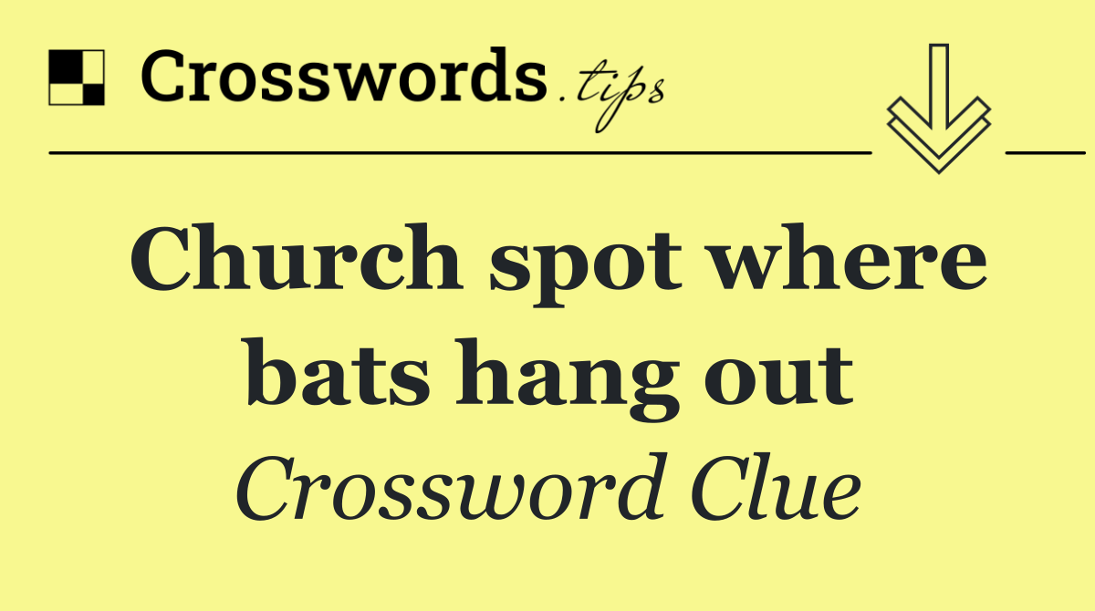 Church spot where bats hang out
