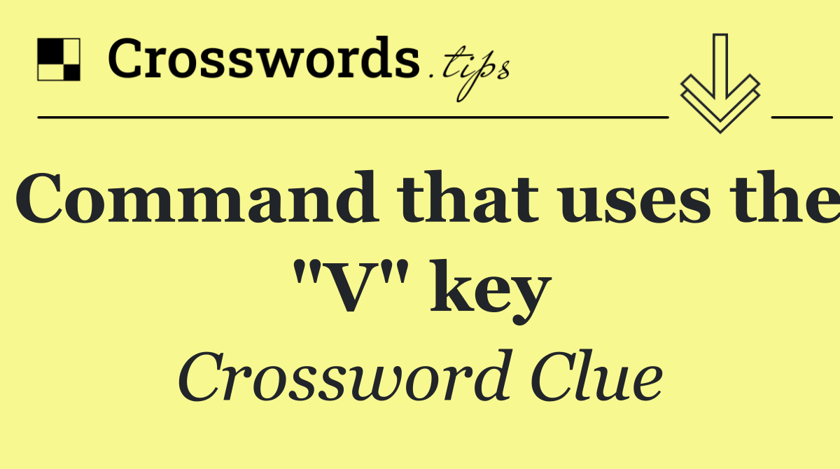 Command that uses the "V" key