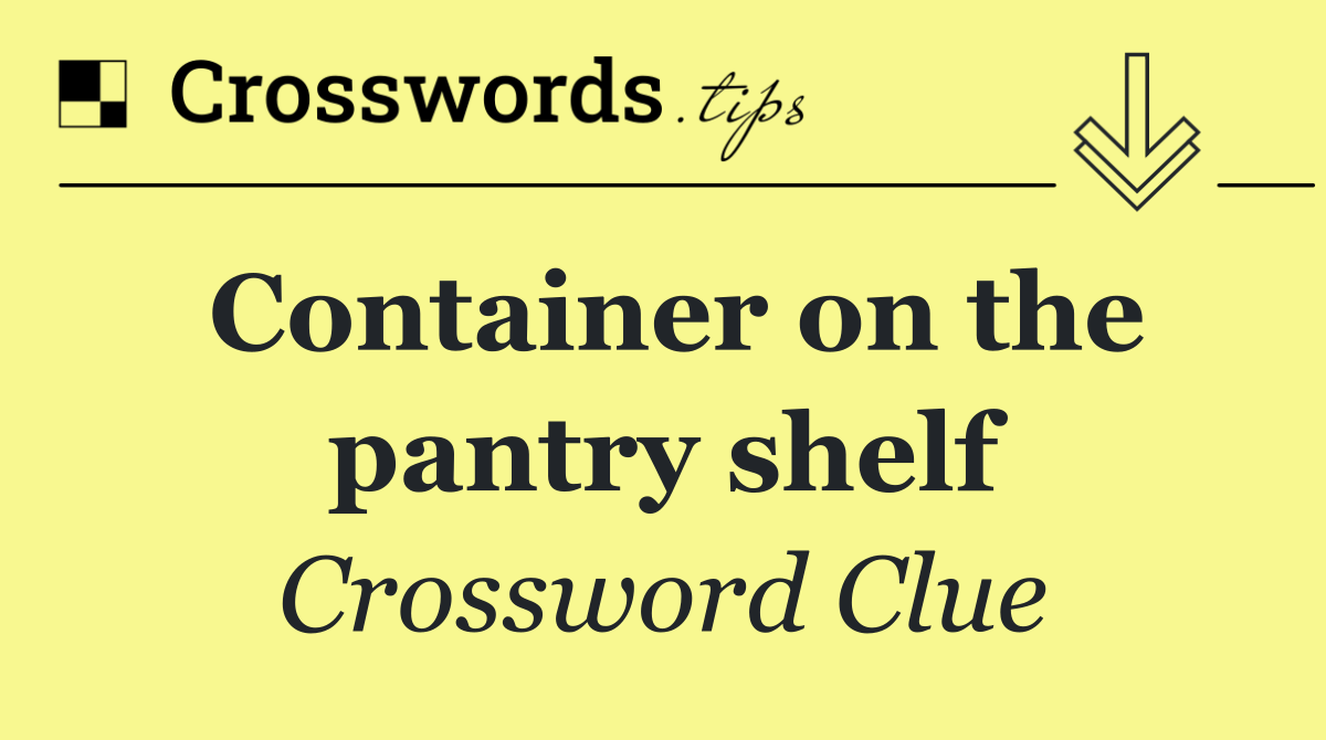 Container on the pantry shelf