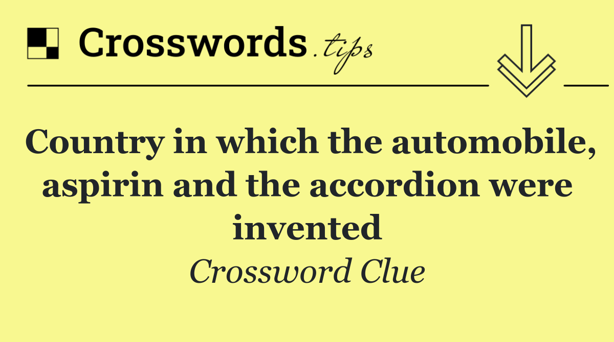 Country in which the automobile, aspirin and the accordion were invented
