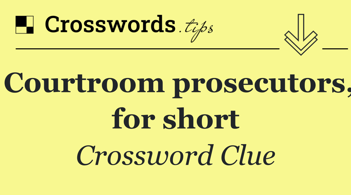 Courtroom prosecutors, for short