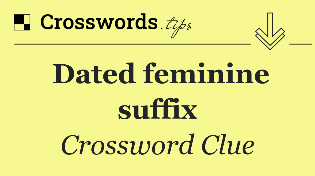 Dated feminine suffix