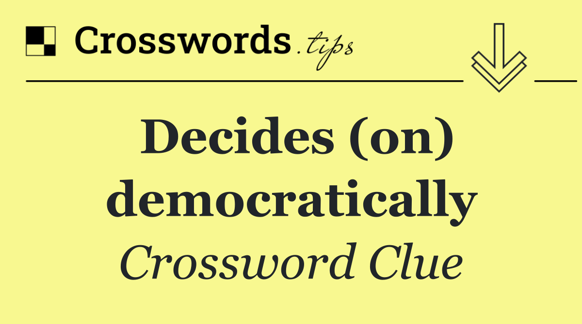Decides (on) democratically