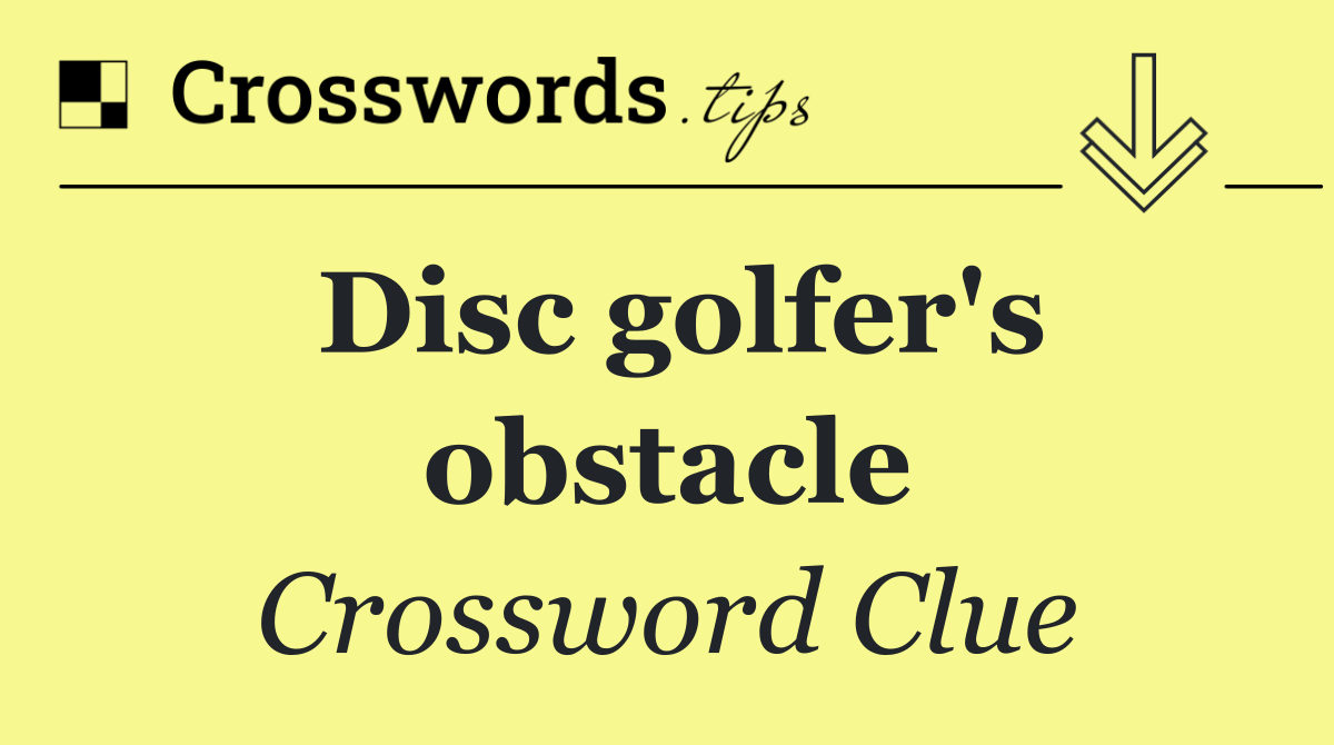 Disc golfer's obstacle