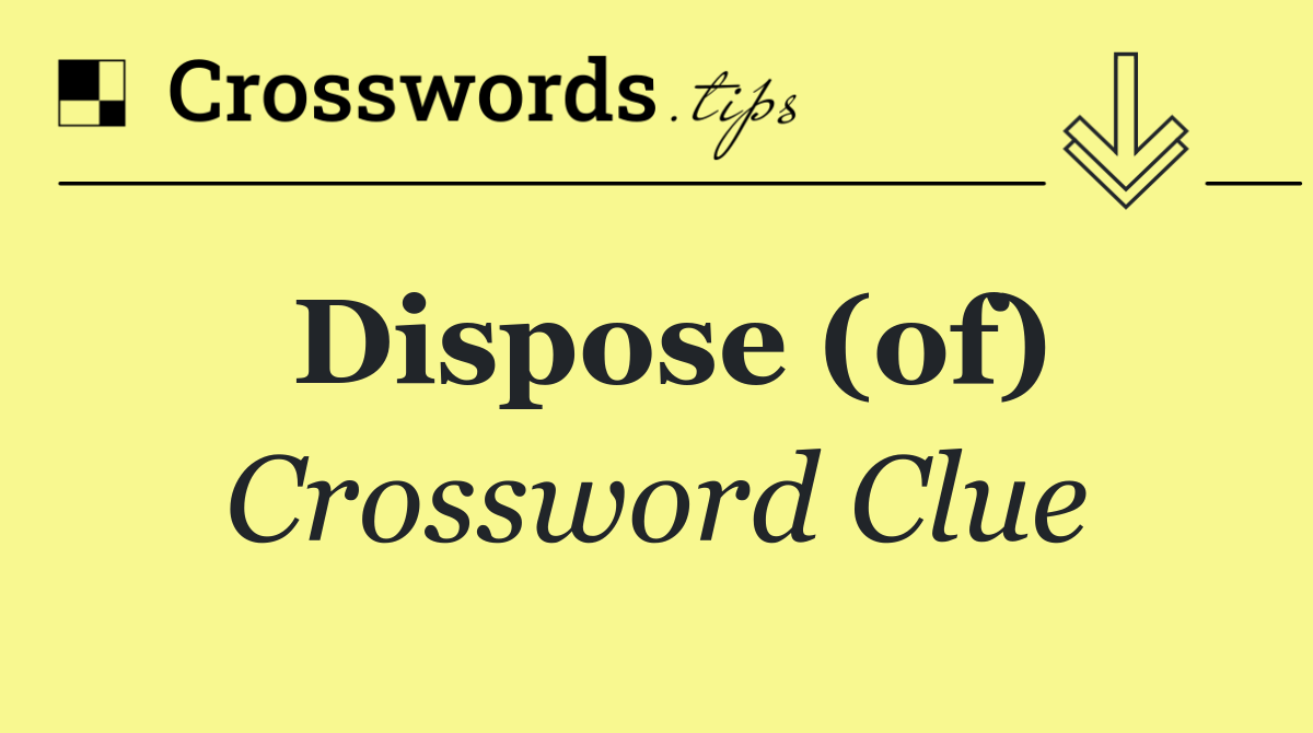 Dispose (of)