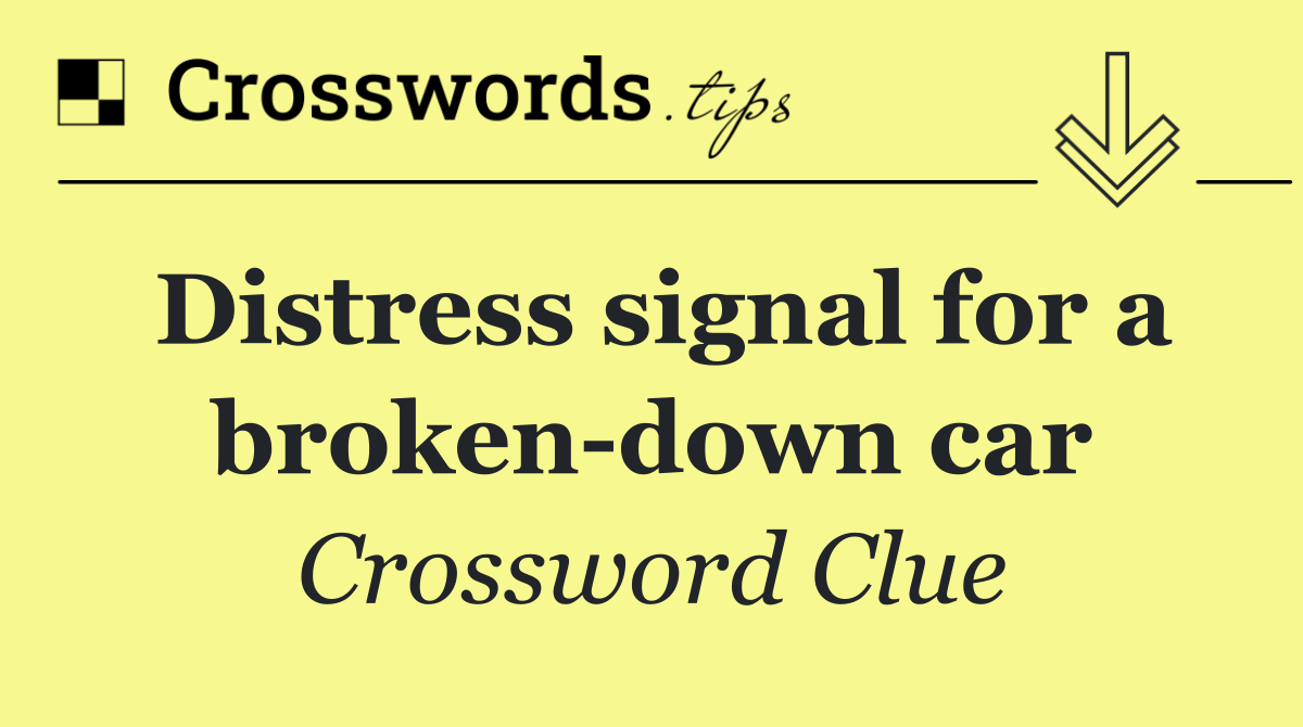 Distress signal for a broken down car