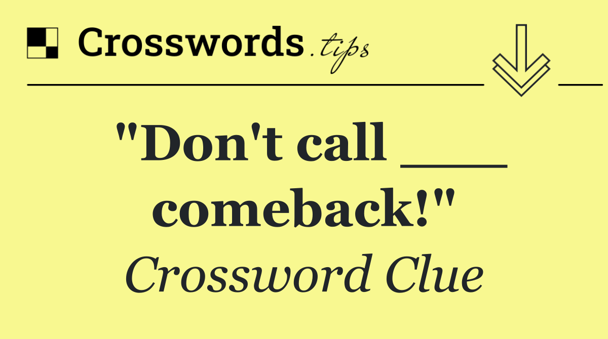 "Don't call ___ comeback!"
