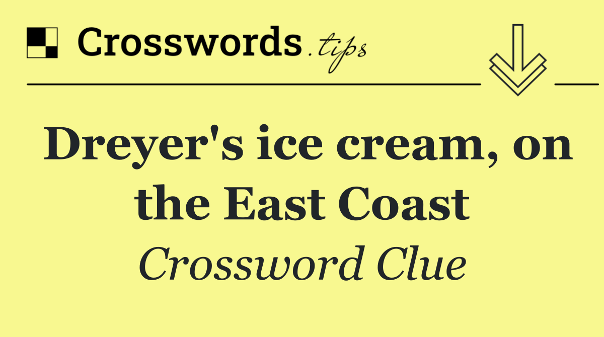 Dreyer's ice cream, on the East Coast