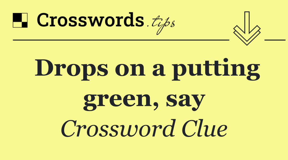 Drops on a putting green, say