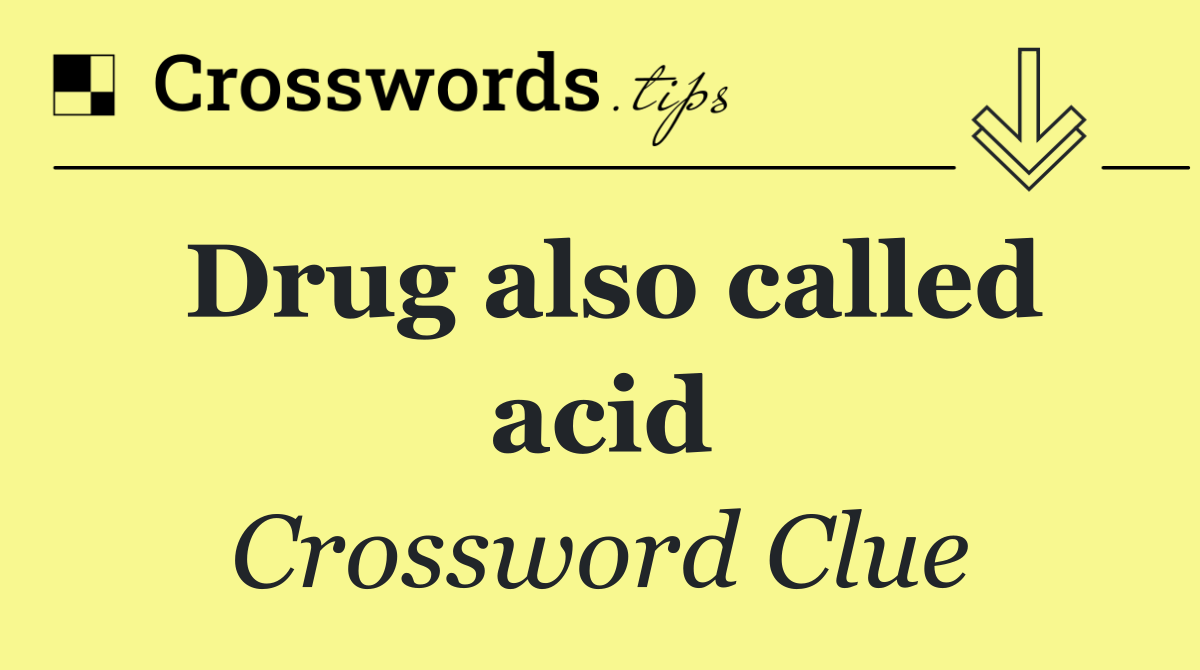 Drug also called acid