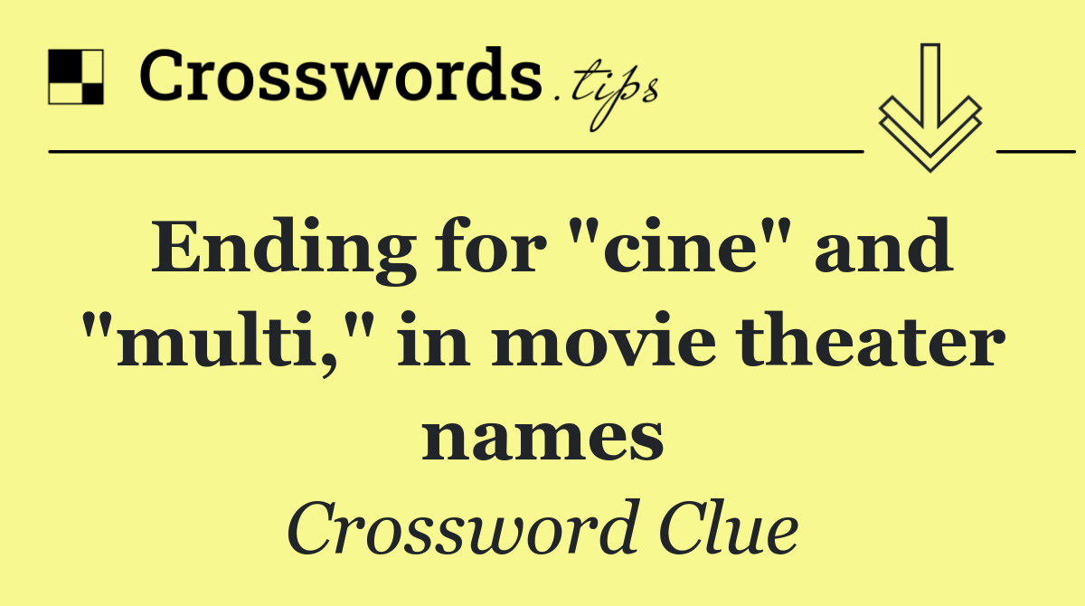 Ending for "cine" and "multi," in movie theater names