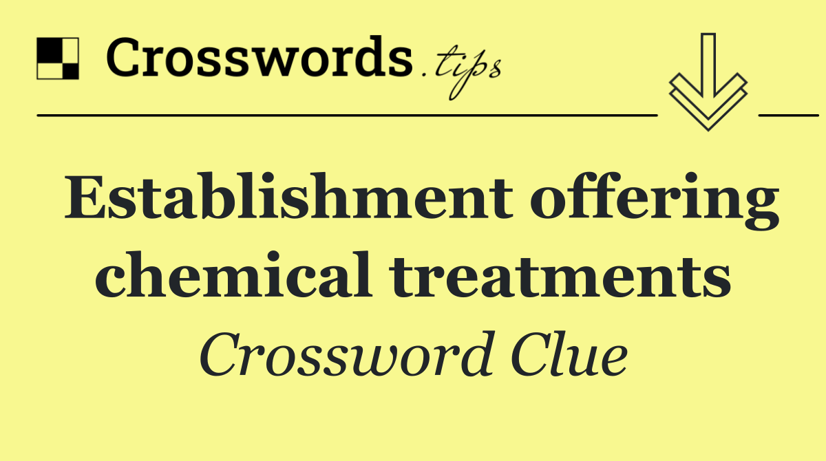 Establishment offering chemical treatments