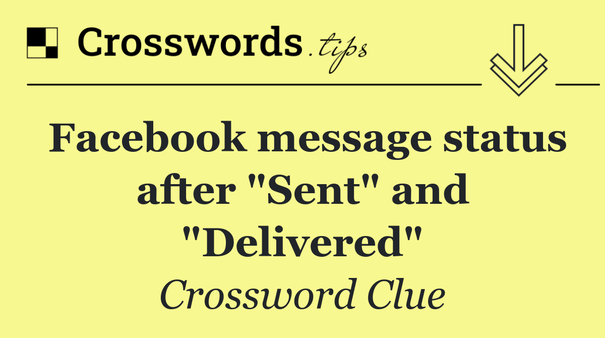 Facebook message status after "Sent" and "Delivered"