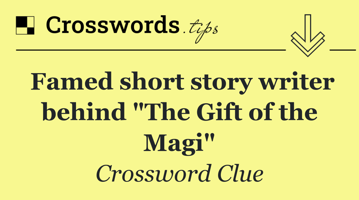 Famed short story writer behind "The Gift of the Magi"
