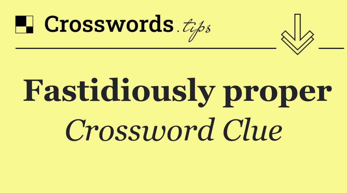 Fastidiously proper