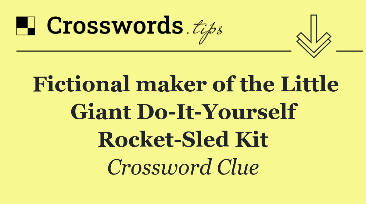 Fictional maker of the Little Giant Do It Yourself Rocket Sled Kit
