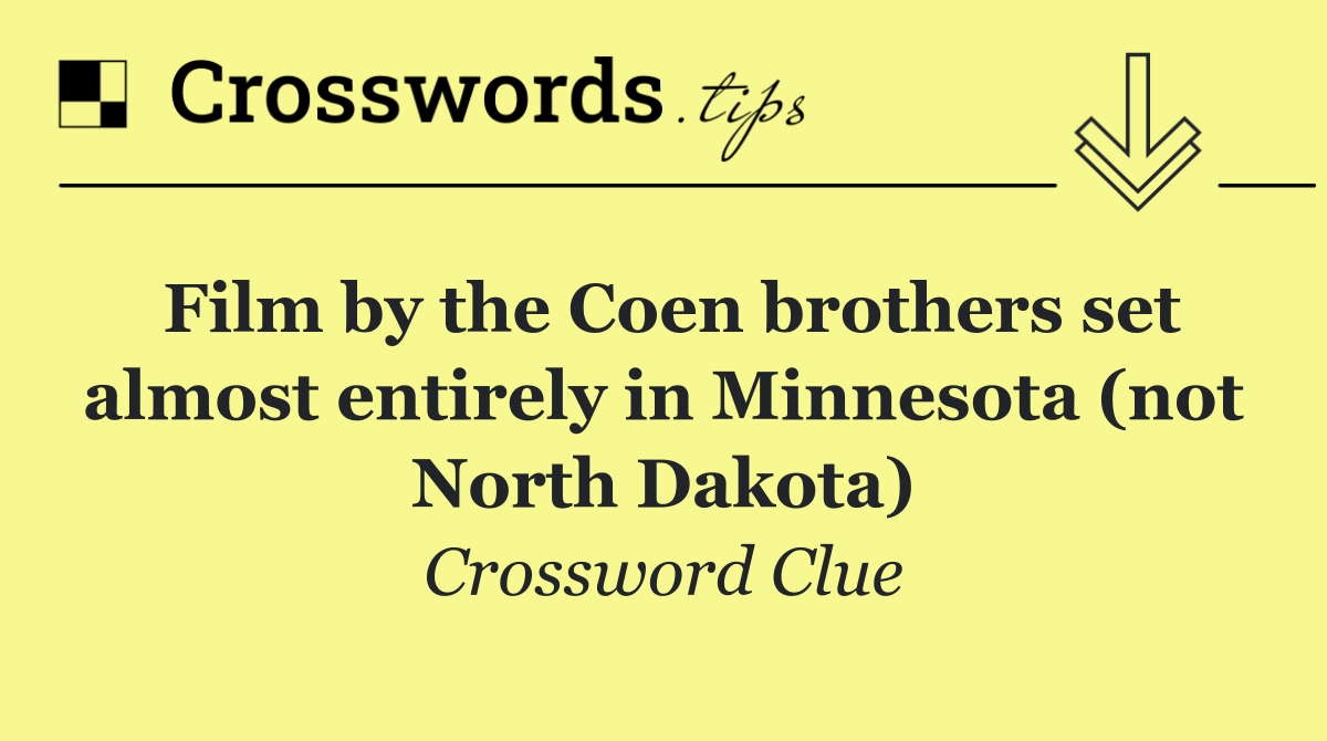 Film by the Coen brothers set almost entirely in Minnesota (not North Dakota)