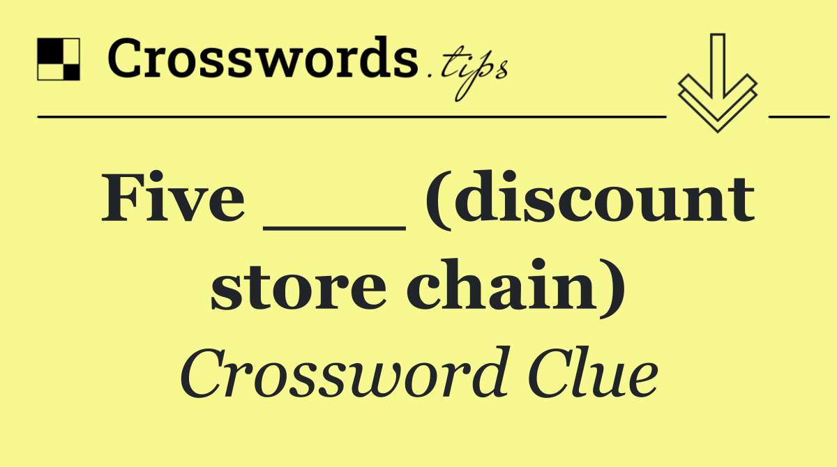 Five ___ (discount store chain)