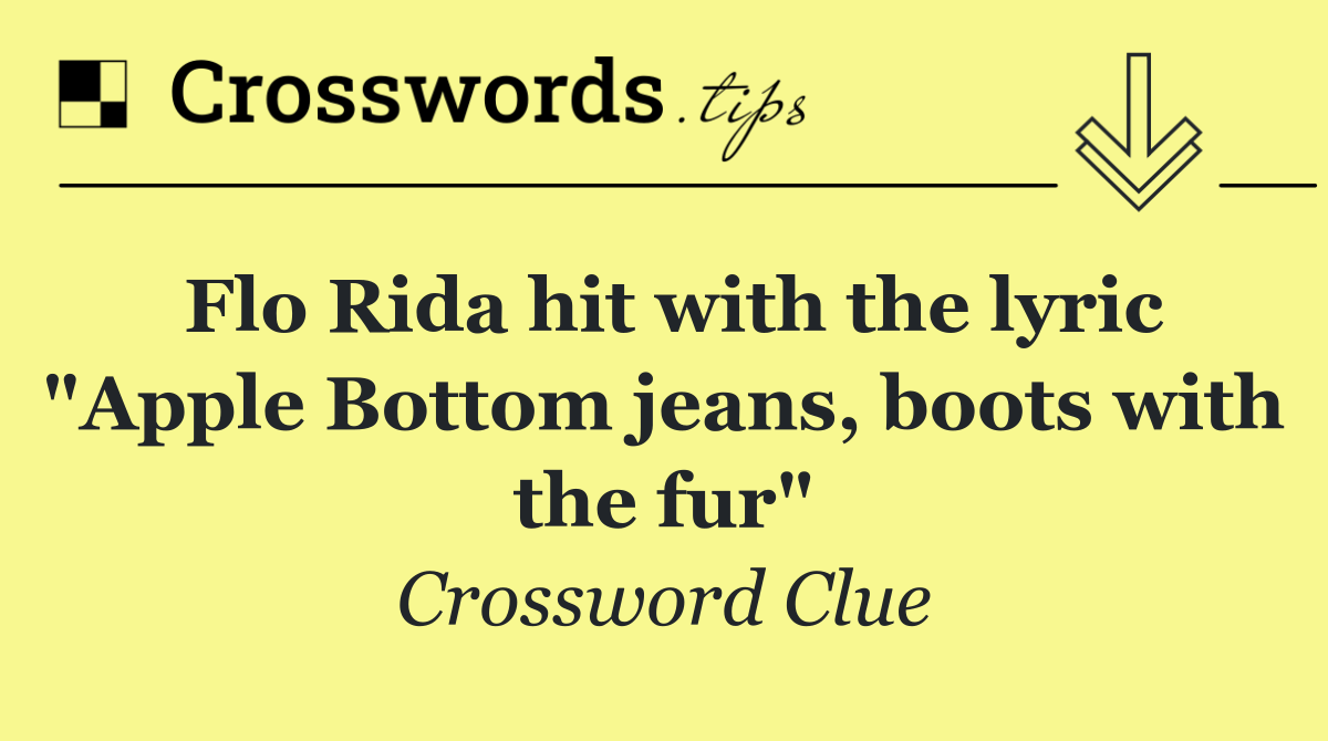 Flo Rida hit with the lyric "Apple Bottom jeans, boots with the fur"