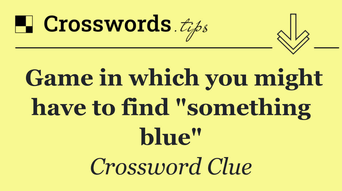 Game in which you might have to find "something blue"
