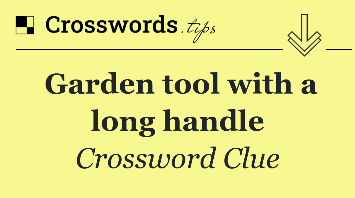 Garden tool with a long handle