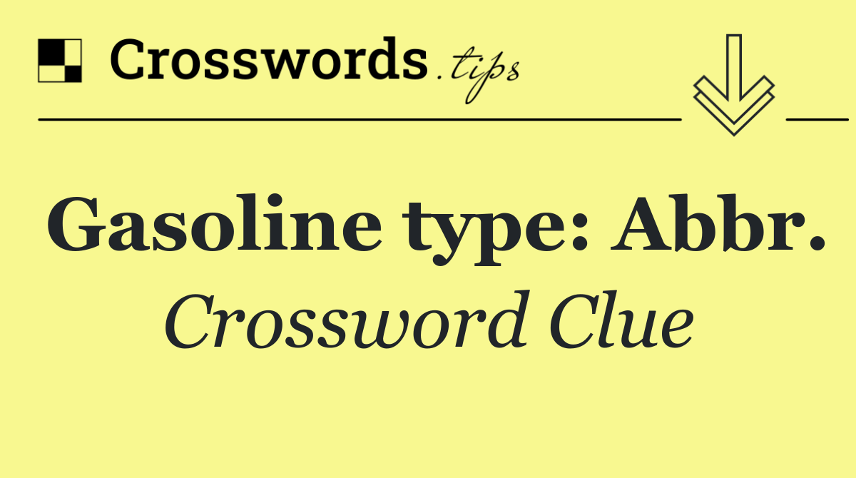 Gasoline type: Abbr.