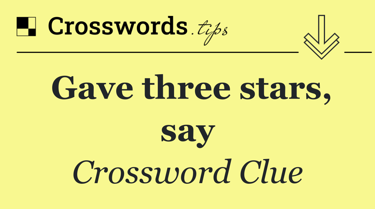 Gave three stars, say