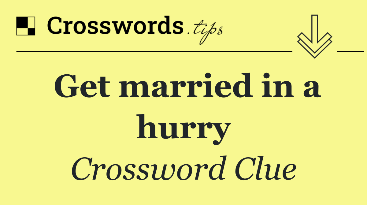 Get married in a hurry