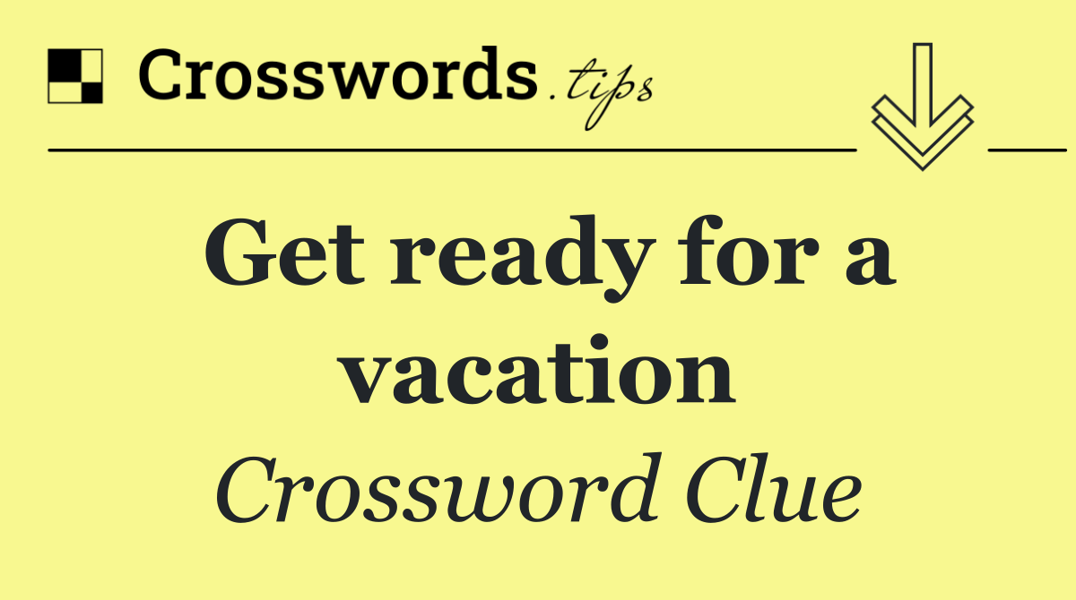 Get ready for a vacation