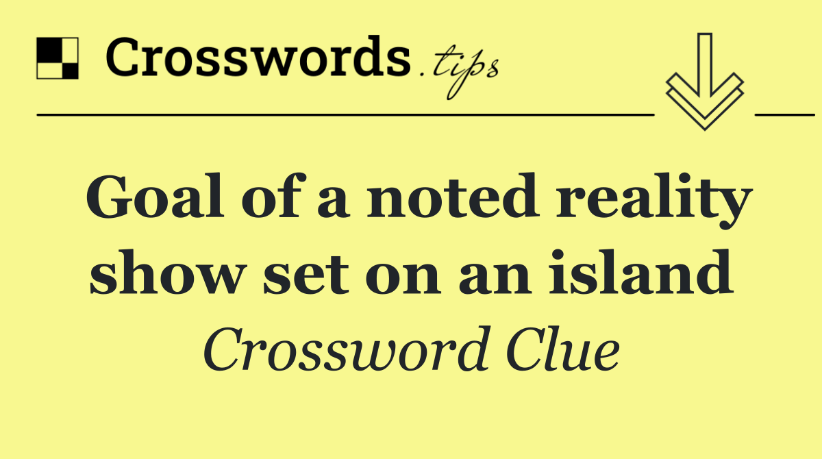 Goal of a noted reality show set on an island
